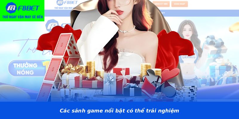 Các sảnh game nổi bật có thể trải nghiệm