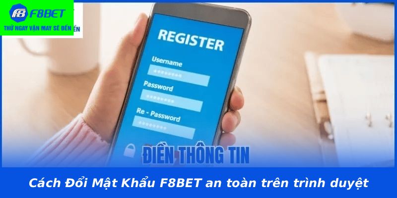 Cách Đổi Mật Khẩu F8BET an toàn trên trình duyệt