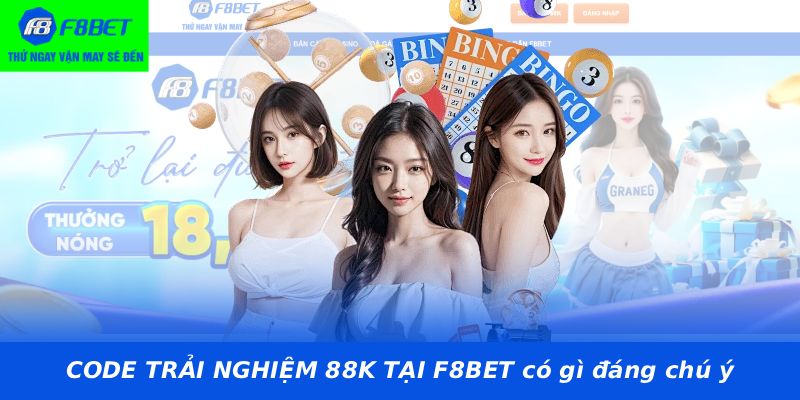 CODE TRẢI NGHIỆM 88K TẠI F8BET có gì đáng chú ý