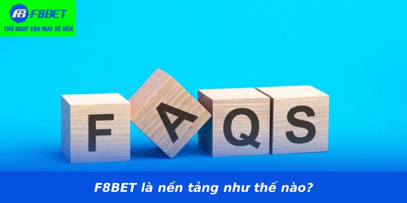 F8BET là nền tảng như thế nào?