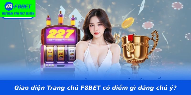 Giao diện Trang chủ F8BET có điểm gì đáng chú ý?