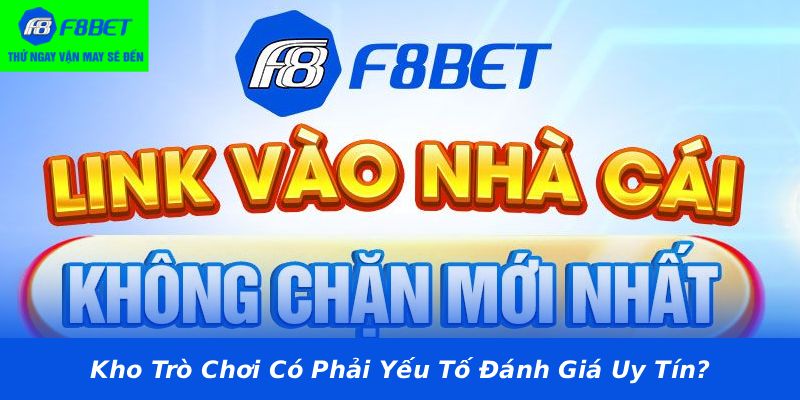 Kho Trò Chơi Có Phải Yếu Tố Đánh Giá Uy Tín?