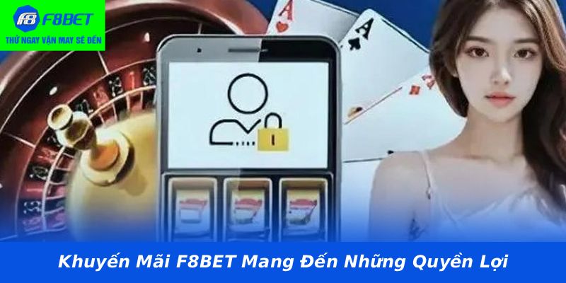 Khuyến Mãi F8BET Mang Đến Những Quyền Lợi
