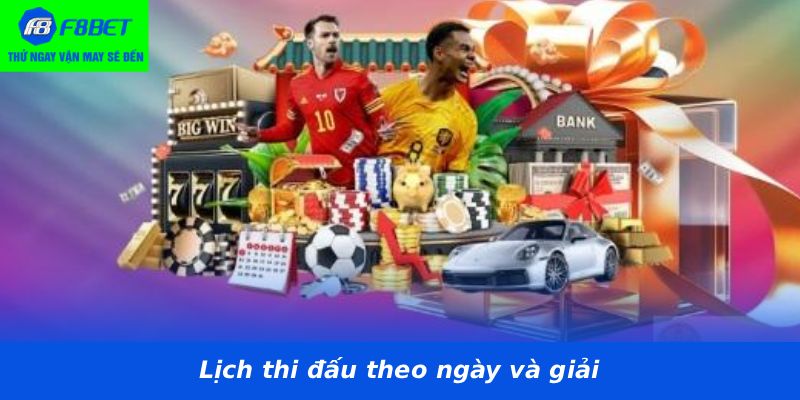 Lịch thi đấu theo ngày và giải