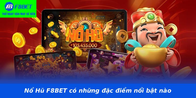Nổ Hũ F8BET có những đặc điểm nổi bật nào