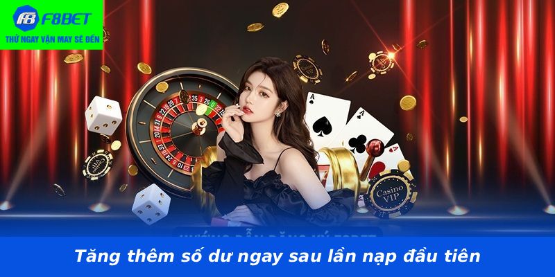 Tăng thêm số dư ngay sau lần nạp đầu tiên