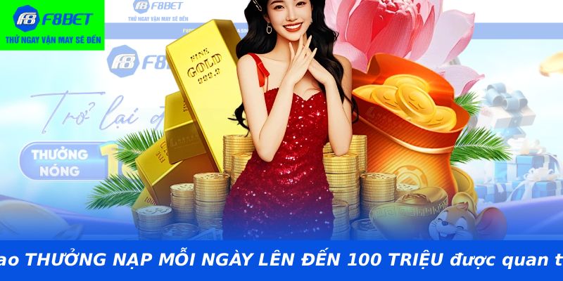 Vì sao THƯỞNG NẠP MỖI NGÀY LÊN ĐẾN 100 TRIỆU được quan tâm?