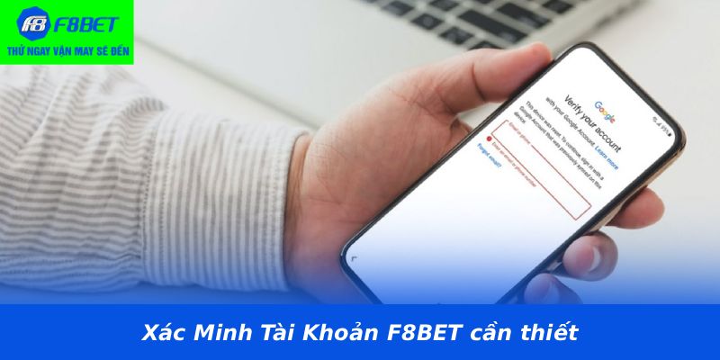 Xác Minh Tài Khoản F8BET cần thiết