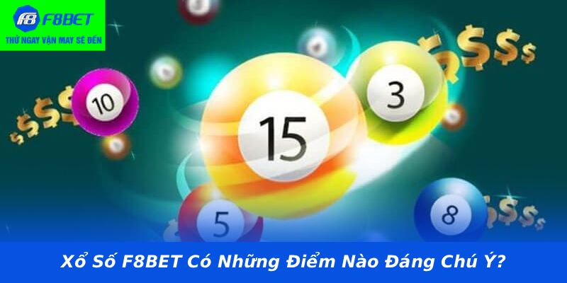 Xổ Số F8BET Có Những Điểm Nào Đáng Chú Ý?
